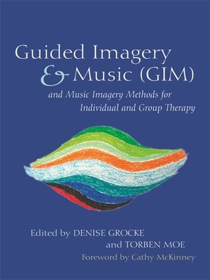 cover image of Guided Imagery & Music (GIM) and Music Imagery Methods for Individual and Group Therapy